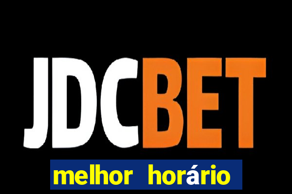 melhor horário para jogar fortune tiger bet7k