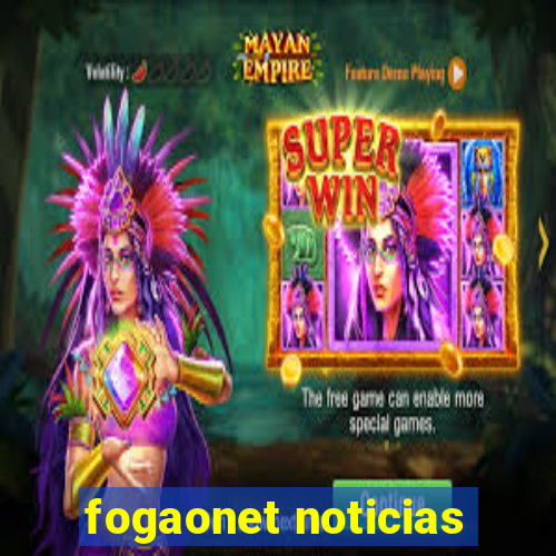 fogaonet noticias