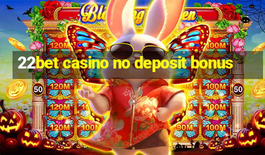 22bet casino no deposit bonus