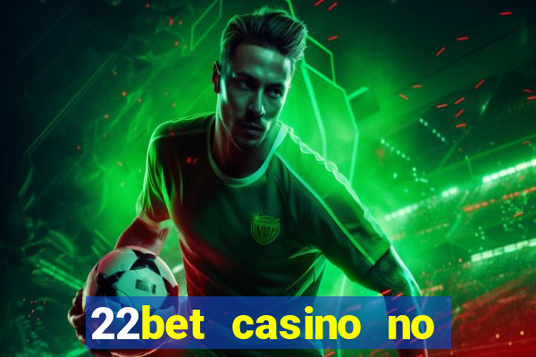 22bet casino no deposit bonus