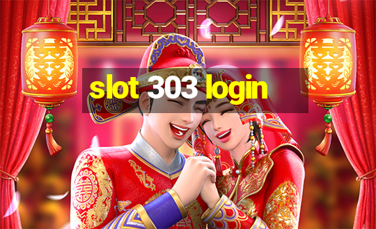 slot 303 login