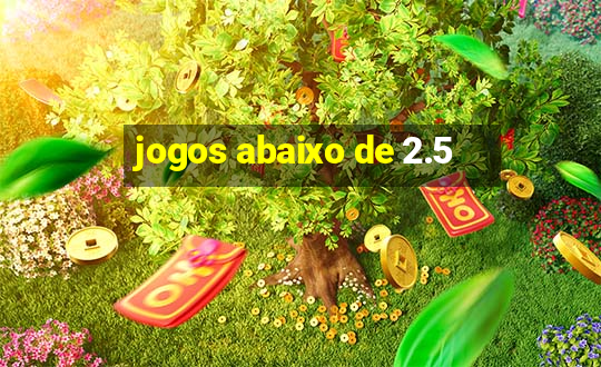 jogos abaixo de 2.5