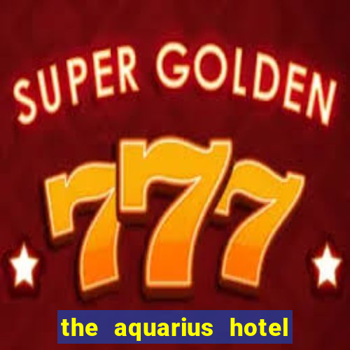 the aquarius hotel and casino