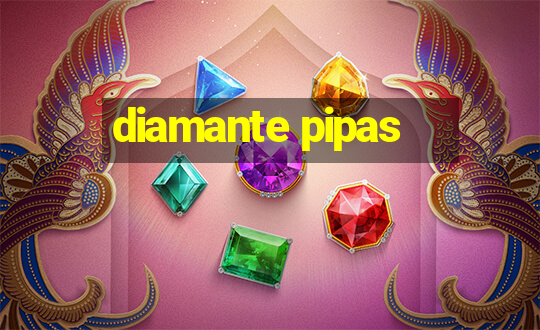 diamante pipas