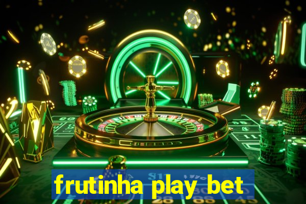 frutinha play bet