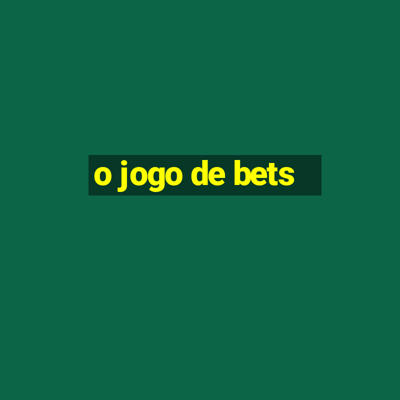 o jogo de bets