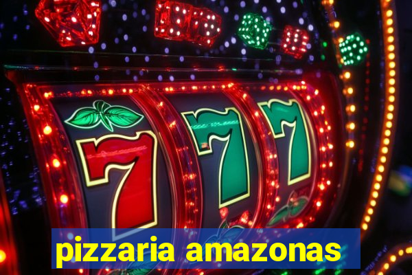 pizzaria amazonas