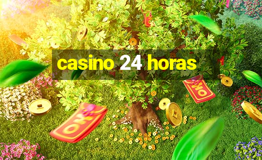 casino 24 horas