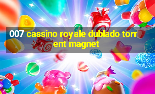 007 cassino royale dublado torrent magnet