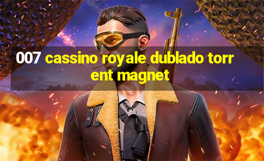 007 cassino royale dublado torrent magnet