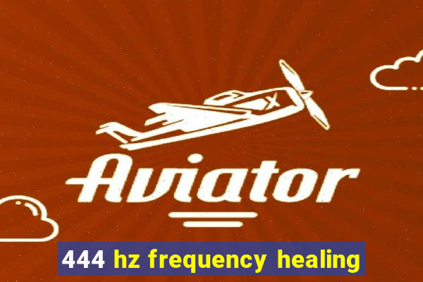 444 hz frequency healing