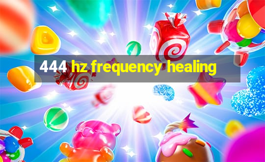 444 hz frequency healing