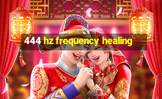 444 hz frequency healing