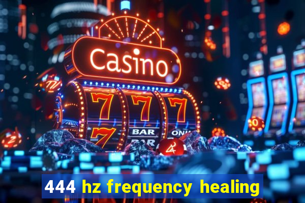 444 hz frequency healing