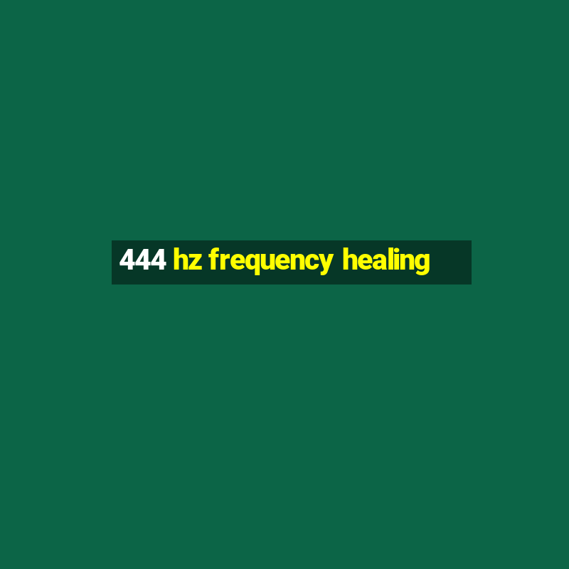 444 hz frequency healing