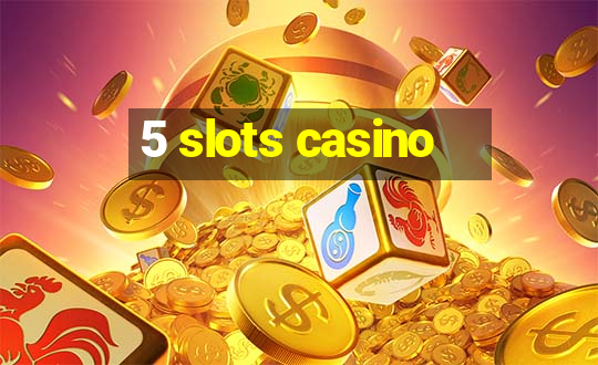 5 slots casino