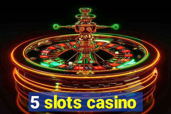 5 slots casino