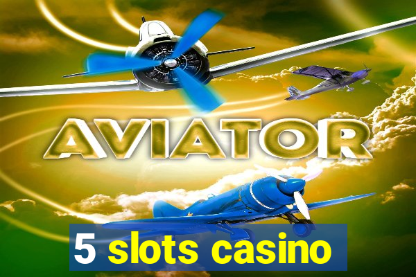 5 slots casino