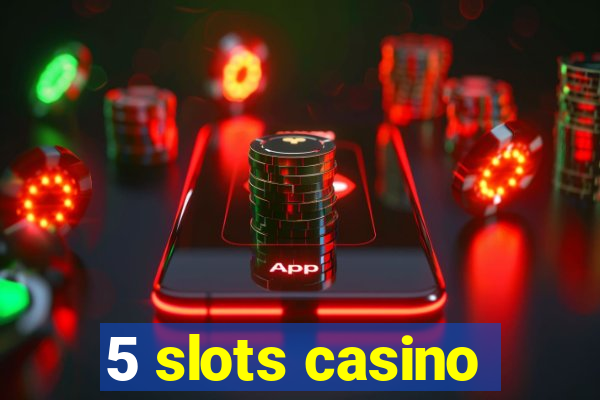 5 slots casino