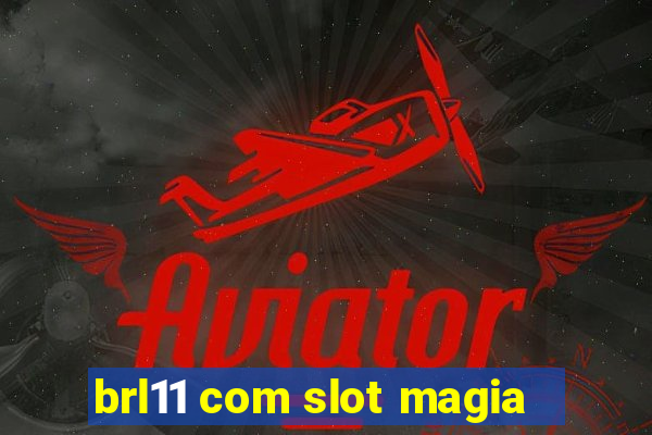 brl11 com slot magia