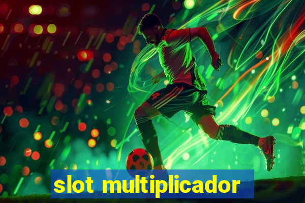 slot multiplicador