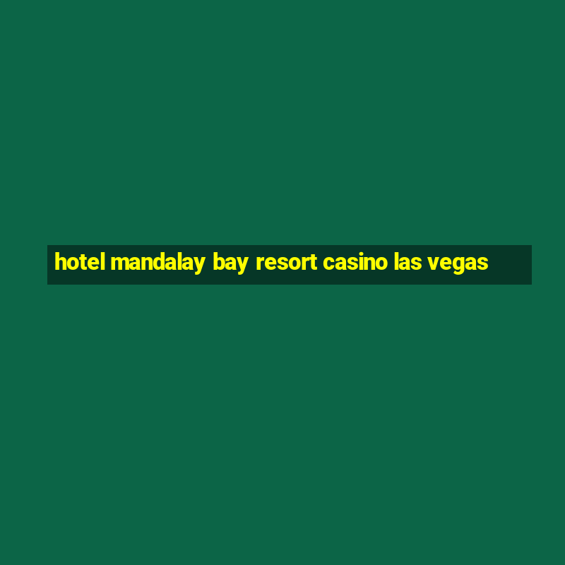 hotel mandalay bay resort casino las vegas