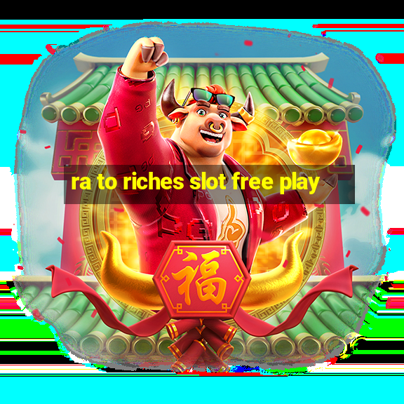 ra to riches slot free play