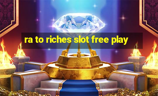 ra to riches slot free play