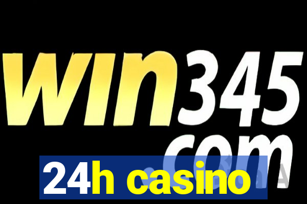 24h casino