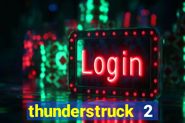 thunderstruck 2 slot online