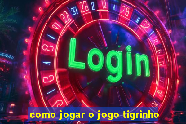 como jogar o jogo tigrinho