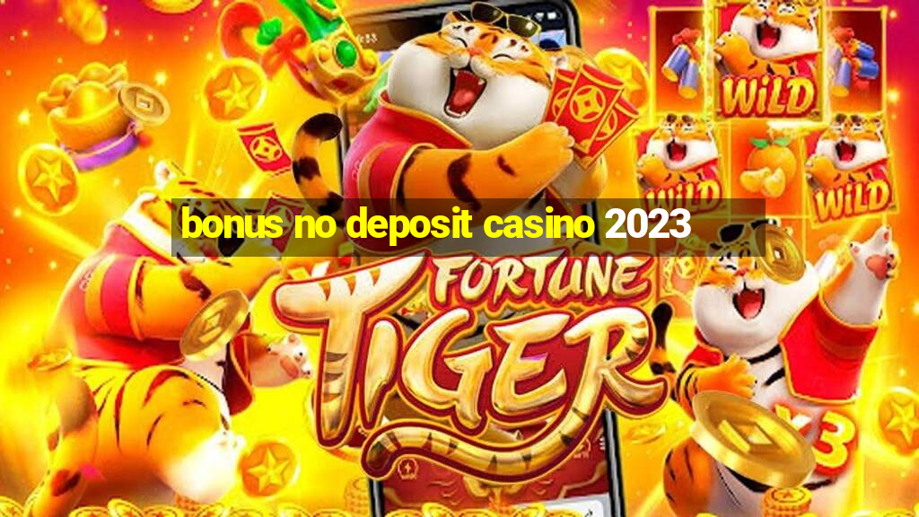 bonus no deposit casino 2023