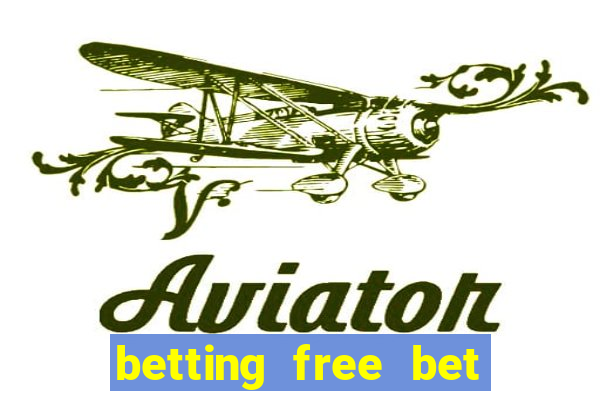 betting free bet no deposit