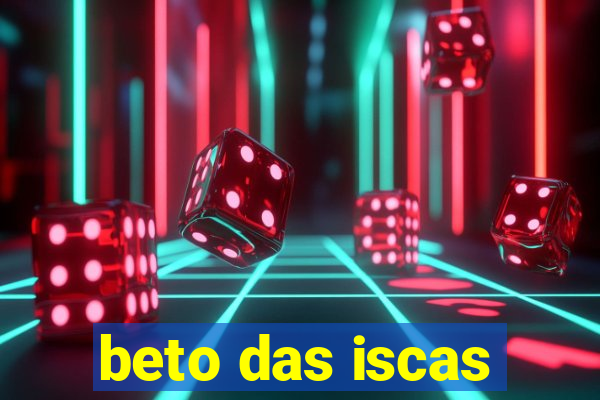 beto das iscas