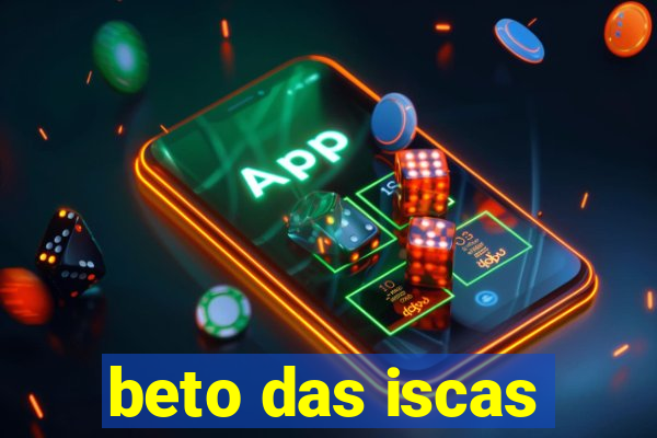 beto das iscas