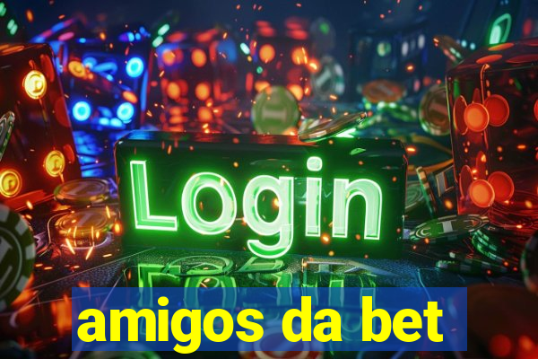 amigos da bet