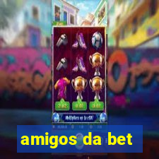 amigos da bet