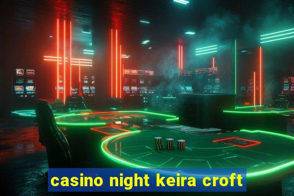 casino night keira croft