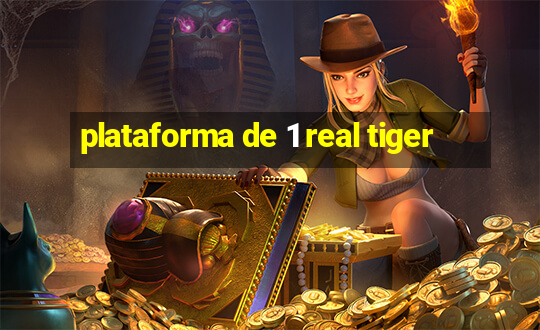 plataforma de 1 real tiger