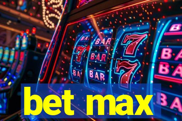 bet max