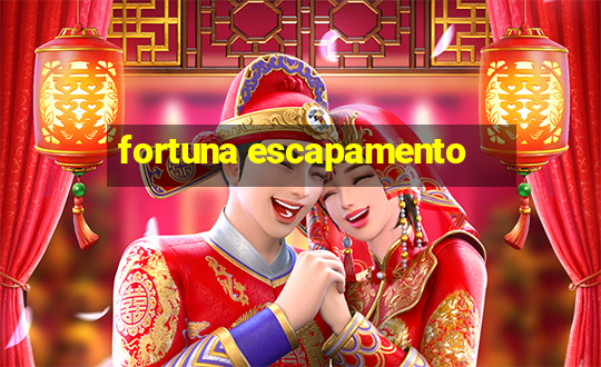 fortuna escapamento