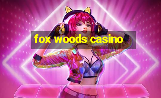 fox woods casino