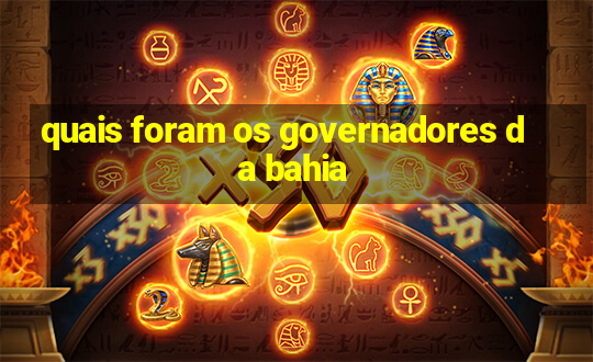 quais foram os governadores da bahia