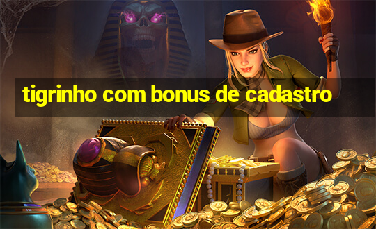 tigrinho com bonus de cadastro