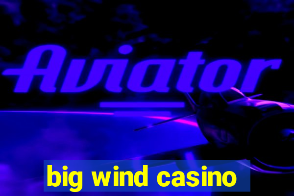 big wind casino