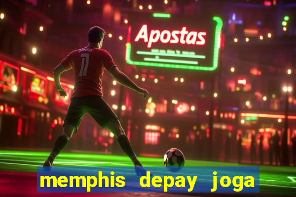 memphis depay joga contra o botafogo hoje