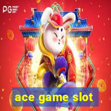 ace game slot