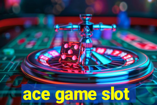 ace game slot