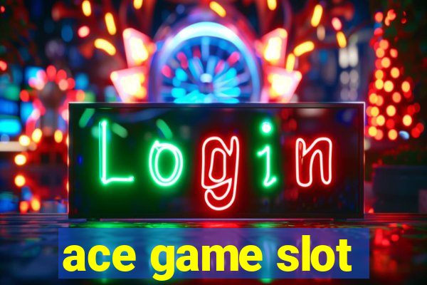 ace game slot