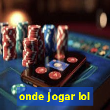 onde jogar lol